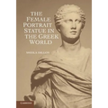 The Female Portrait Statue in the Greek World