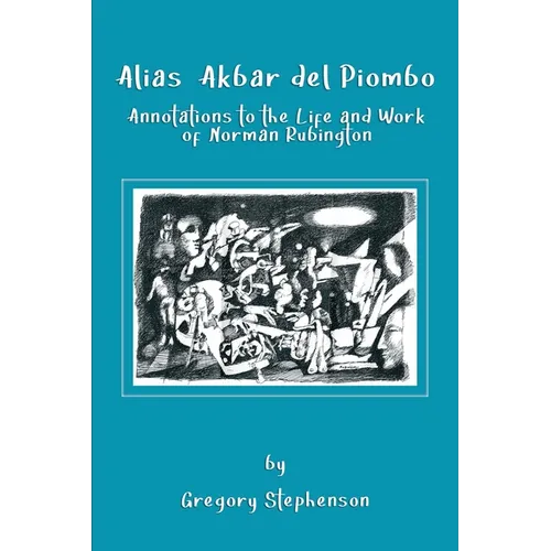 Alias Akbar del Piombo: Annotations to the Life and Work of Norman Rubington