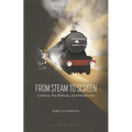 From Steam to Screen: Cinema, the Railways and Modernity