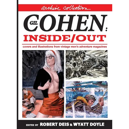 Gil Cohen: Inside/Out [Archive Collection]: Covers and Illustrations From Vintage Men's Adventure Magazines