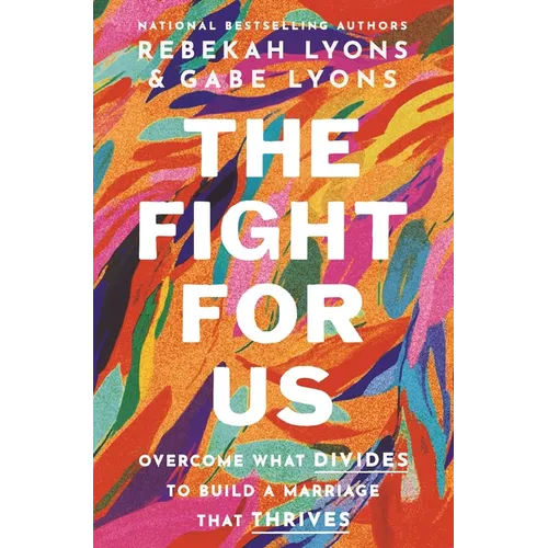 The Fight for Us: Overcome What Divides to Build a Marriage That Thrives