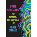 Open Socrates: The Case for a Philosophical Life
