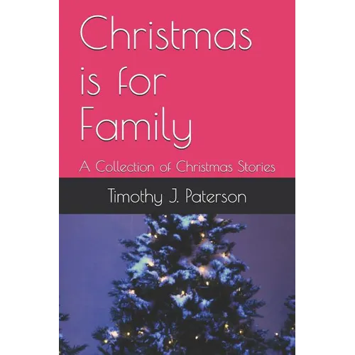 Christmas Is for Family: A Collection of Christmas Stories