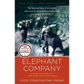Elephant Company: The Inspiring Story of an Unlikely Hero and the Animals Who Helped Him Save Lives in World War II