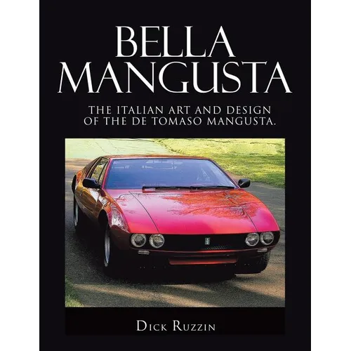 Bella Mangusta: The Italian Art and Design of the De Tomaso Mangusta.
