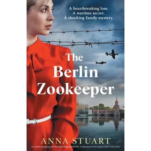 The Berlin Zookeeper: An utterly gripping and heartbreaking World War 2 historical novel, based on a true story