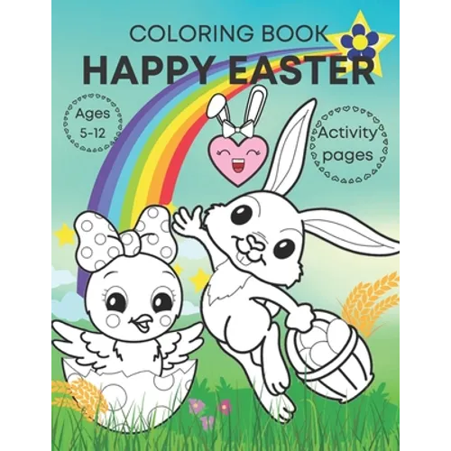Happy Easter coloring book activity pages ages 5-12: Adorable, fun book for kids- bunnies, eggs, chicks and activities!