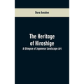 The Heritage of Hiroshige: A Glimpse of Japanese Landscape Art