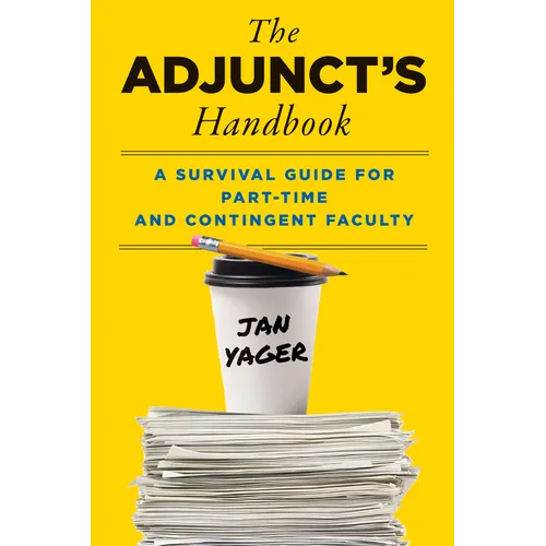 The Adjunct's Handbook: A Survival Guide for Part-Time and Contingent Faculty