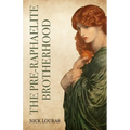 The Pre-Raphaelite Brotherhood