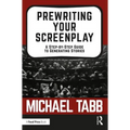 Prewriting Your Screenplay: A Step-By-Step Guide to Generating Stories
