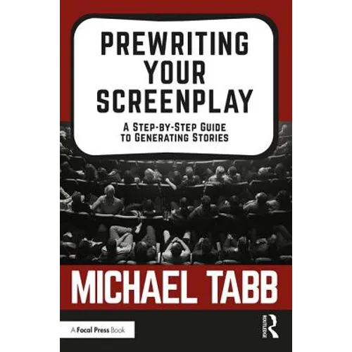 Prewriting Your Screenplay: A Step-By-Step Guide to Generating Stories