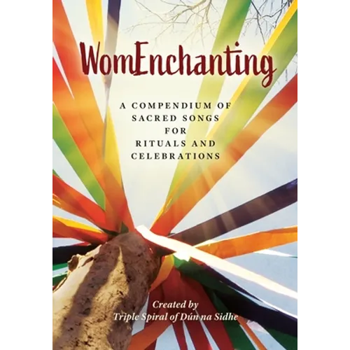 WomEnchanting: A Compendium of Sacred Songs for Rituals and Celebrations