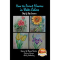 How to Paint Flowers In Water Colors Step by Step Lessons