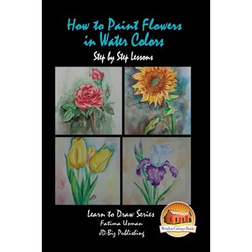 How to Paint Flowers In Water Colors Step by Step Lessons