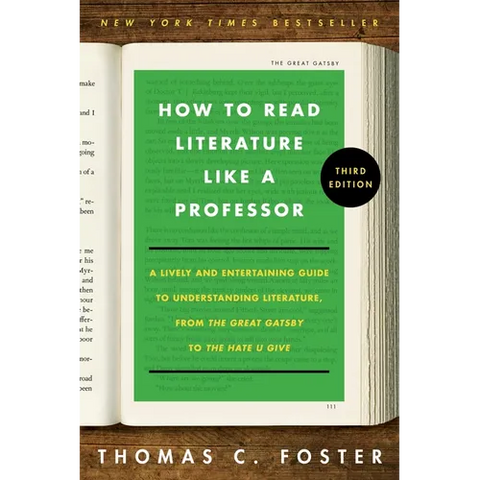 How to Read Literature Like a Professor [Third Edition]: A Lively and Entertaining Guide to Understanding Literature, from the Great Gatsby to the Hat