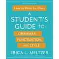 How to Write for Class: A Student's Guide to Grammar, Punctuation, and Style