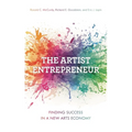 The Artist Entrepreneur: Finding Success in a New Arts Economy
