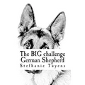 The BIG challenge German Shepherd: Coloring Book For Adults
