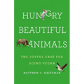 Hungry Beautiful Animals: The Joyful Case for Going Vegan