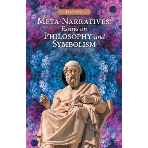 Meta-Narratives: Essays on Philosophy and Symbolism