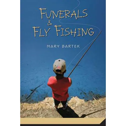 Funerals & Fly Fishing