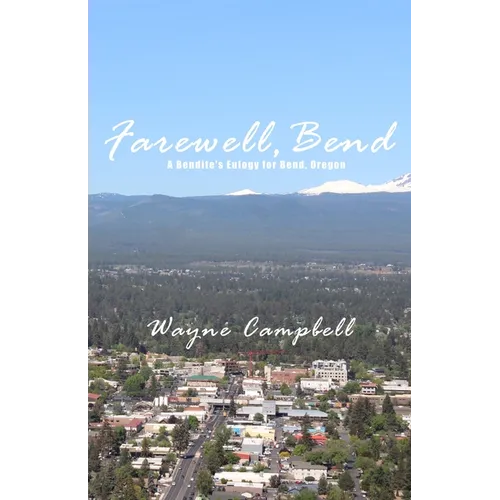 Farewell, Bend: A Bendite's Eulogy for Bend, Oregon