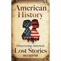 American History: Discovering America's Lost Stories