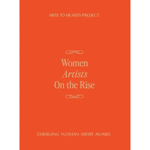 Women Artists On The Rise: A curated volume documenting the work of 100 women artists from around the world
