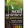 Soil Science for Gardeners: Working with Nature to Build Soil Health