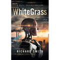 White Grass: A CliFi Technothriller