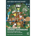 Abolition in School Counseling: Practicing Liberation and Community in Pk-12 Schools