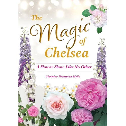 The Magic of Chelsea - A Flower Show Like No Other