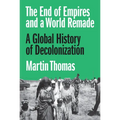 The End of Empires and a World Remade: A Global History of Decolonization