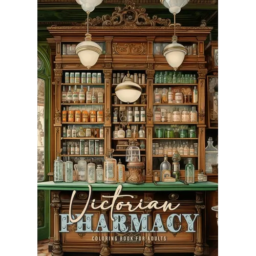 Victorian Pharmacy Coloring Book for Adults: Victorian Coloring Book for Adults Victorian Grayscale Coloring Book Vintage Pharmacy