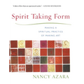 Spirit Taking Form: Making a Spiritual Practice of Making Art