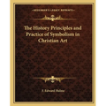 The History Principles and Practice of Symbolism in Christian Art