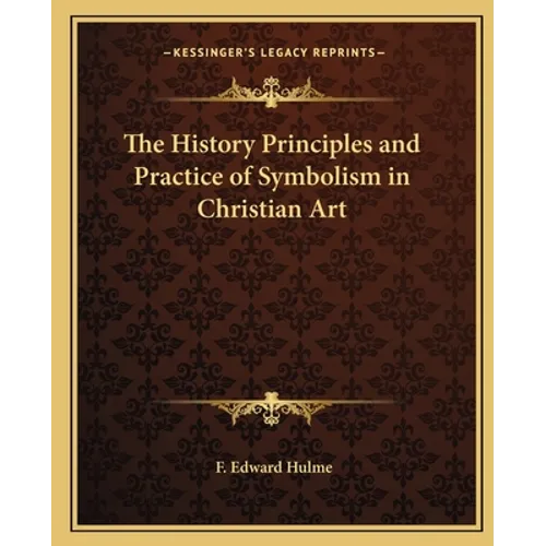 The History Principles and Practice of Symbolism in Christian Art