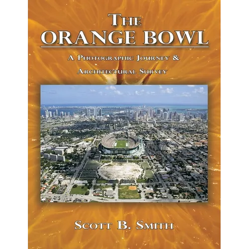 The Orange Bowl: A Photographic Journey & Architectural Survey