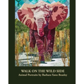 Walk on the Wild Side: Animal Portraits by Barbara Yates Beasley