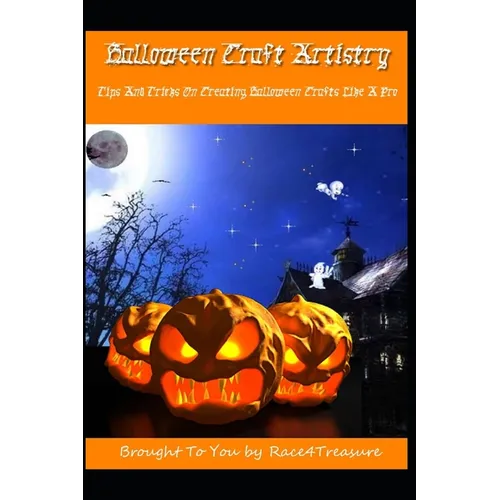 Halloween Crafts Artistry: Tips And Tricks On Creating Halloween Crafts Like A Pro