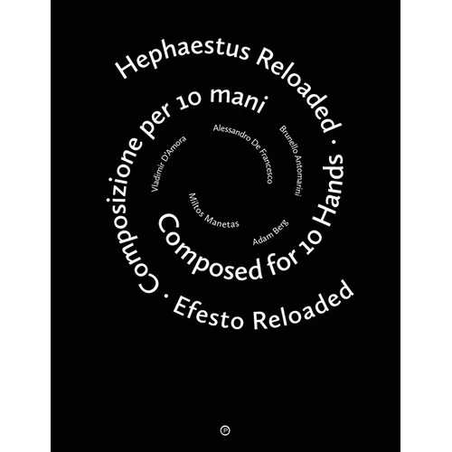 Hephaestus Reloaded / Efesto Reloaded: Composed for 10 Hands / Composizione per 10 mani