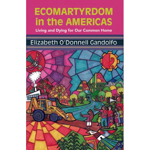 Ecomartyrdom in the Americas: Living and Dying for Our Common Home