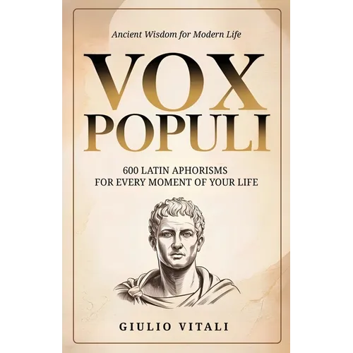 Vox Populi: 600 Latin Quotes and Phrases for Everyday Life and Personal Inspiration