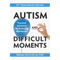 Autism and Difficult Moments, 25th Anniversary Edition: Practical Solutions for Reducing Meltdowns