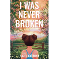 I Was Never Broken