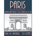 Paris Grayscale: Adult Coloring Book
