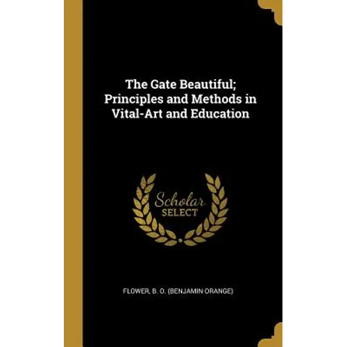 The Gate Beautiful; Principles and Methods in Vital-Art and Education