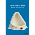 Duchamp on Tape: The Janis Family Interviews