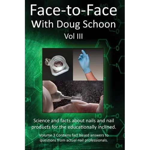 Face-To-Face with Doug Schoon Volume III: Science and Facts about Nails/nail Products for the Educationally Inclined